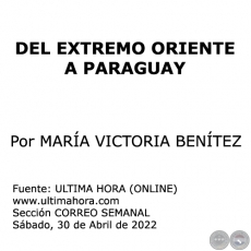 DEL EXTREMO ORIENTE A PARAGUAY - Por MARÍA VICTORIA BENÍTEZ - Sábado, 30 de Abril de 2022